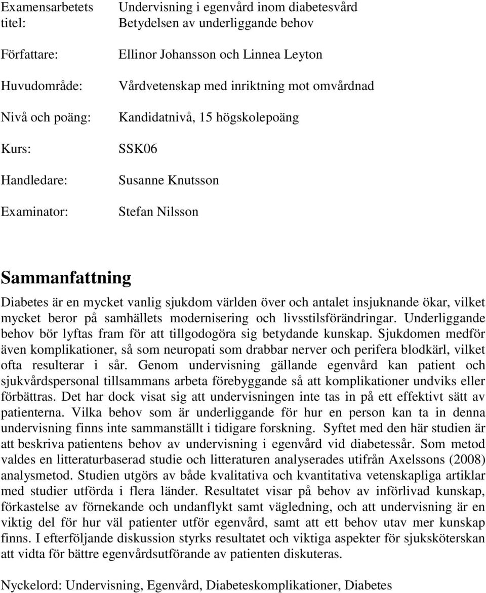 insjuknande ökar, vilket mycket beror på samhällets modernisering och livsstilsförändringar. Underliggande behov bör lyftas fram för att tillgodogöra sig betydande kunskap.