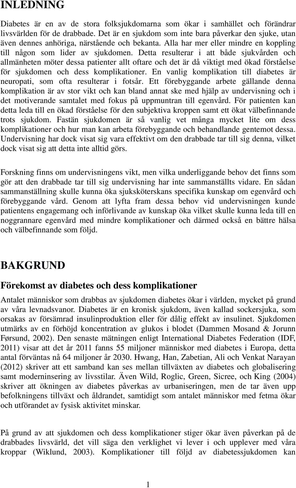 Detta resulterar i att både sjukvården och allmänheten möter dessa patienter allt oftare och det är då viktigt med ökad förståelse för sjukdomen och dess komplikationer.