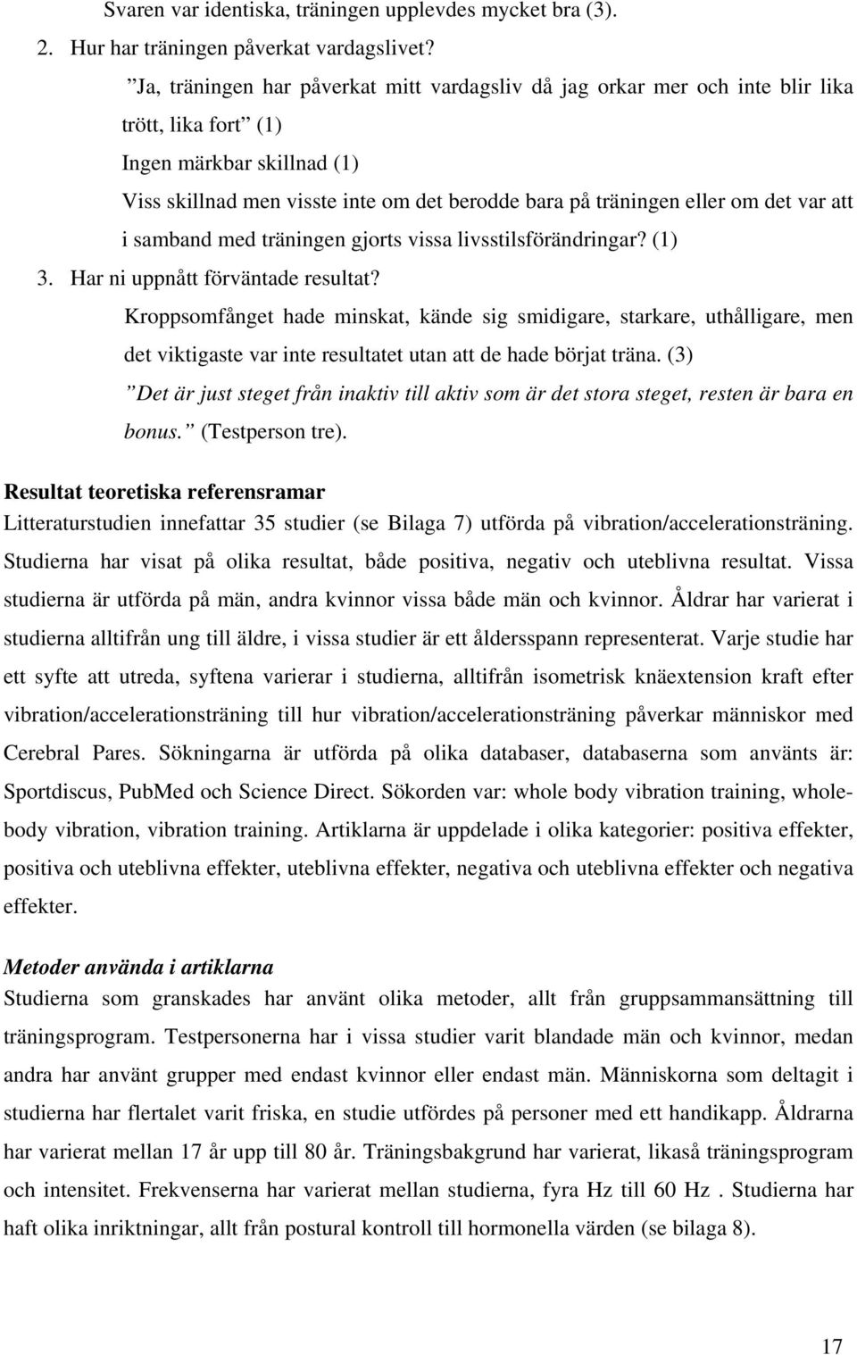 det var att i samband med träningen gjorts vissa livsstilsförändringar? (1) 3. Har ni uppnått förväntade resultat?