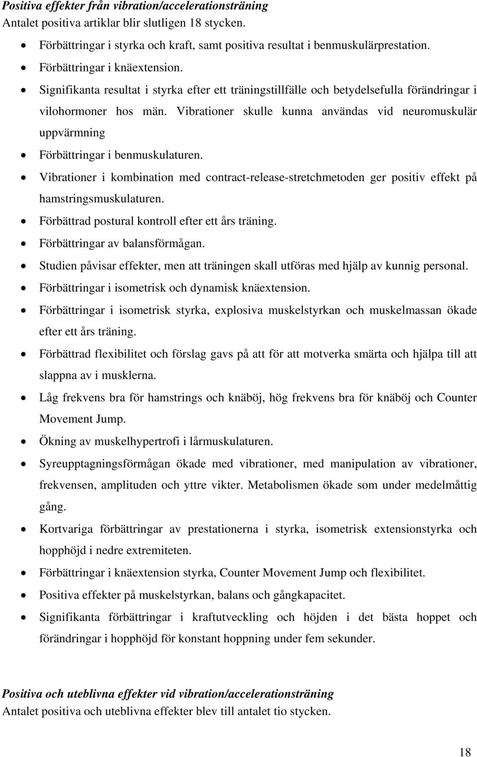 Vibrationer skulle kunna användas vid neuromuskulär uppvärmning Förbättringar i benmuskulaturen.