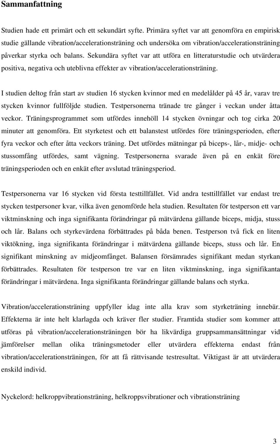 Sekundära syftet var att utföra en litteraturstudie och utvärdera positiva, negativa och uteblivna effekter av vibration/accelerationsträning.