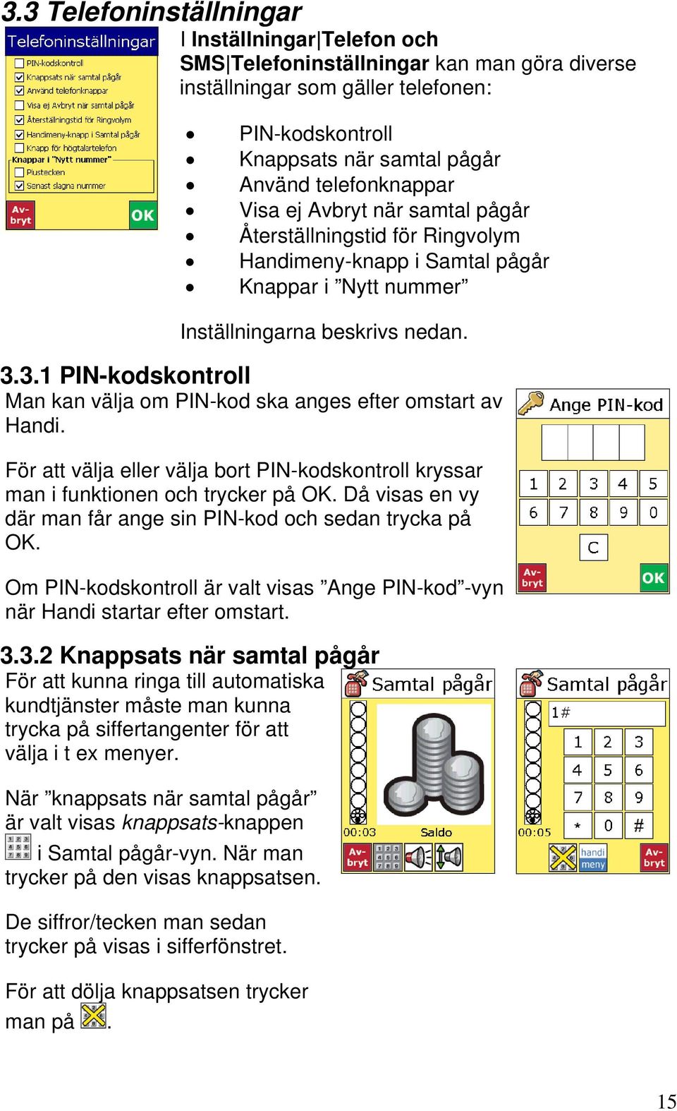 3.1 PIN-kodskontroll Man kan välja om PIN-kod ska anges efter omstart av Handi. För att välja eller välja bort PIN-kodskontroll kryssar man i funktionen och trycker på OK.