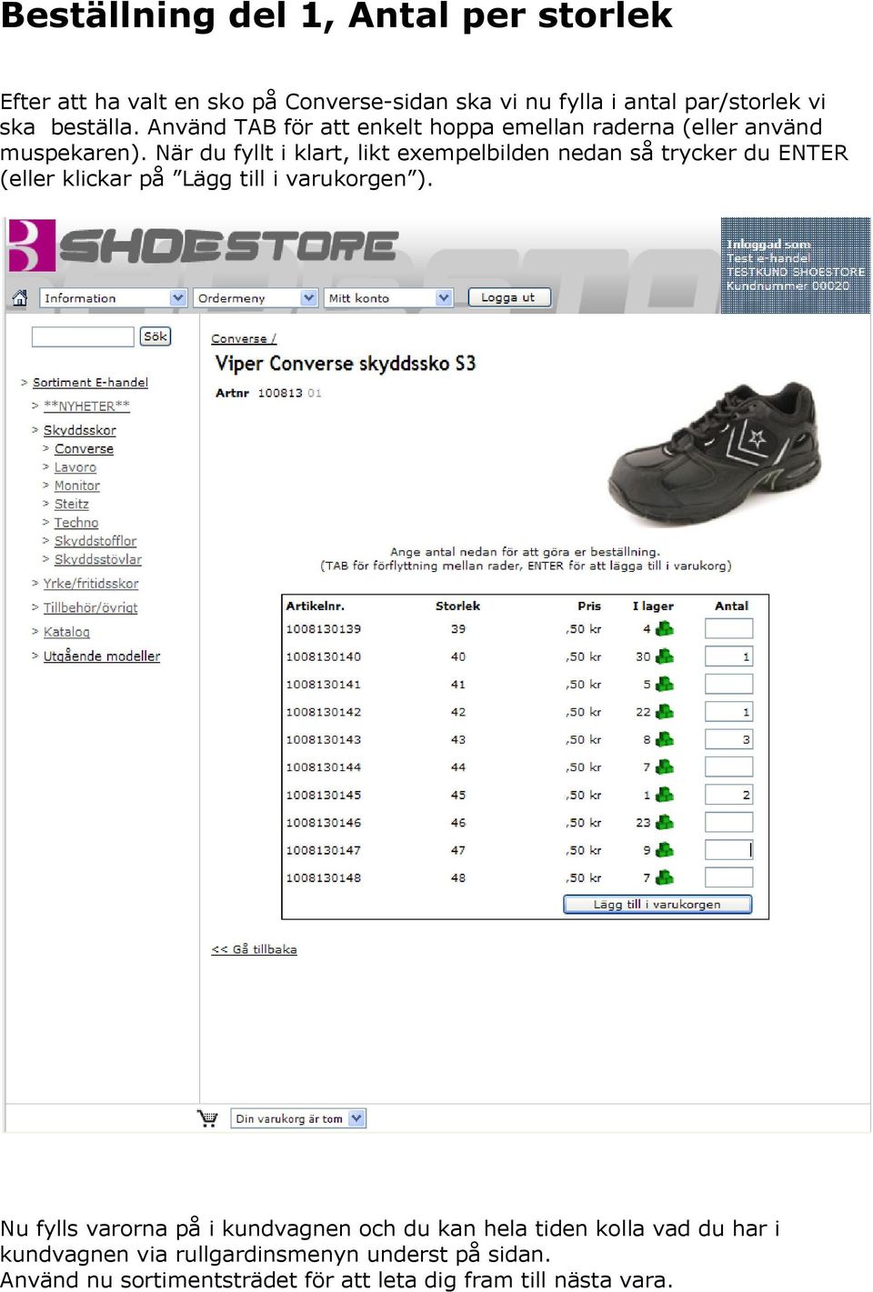 När du fyllt i klart, likt exempelbilden nedan så trycker du ENTER (eller klickar på Lägg till i varukorgen ).