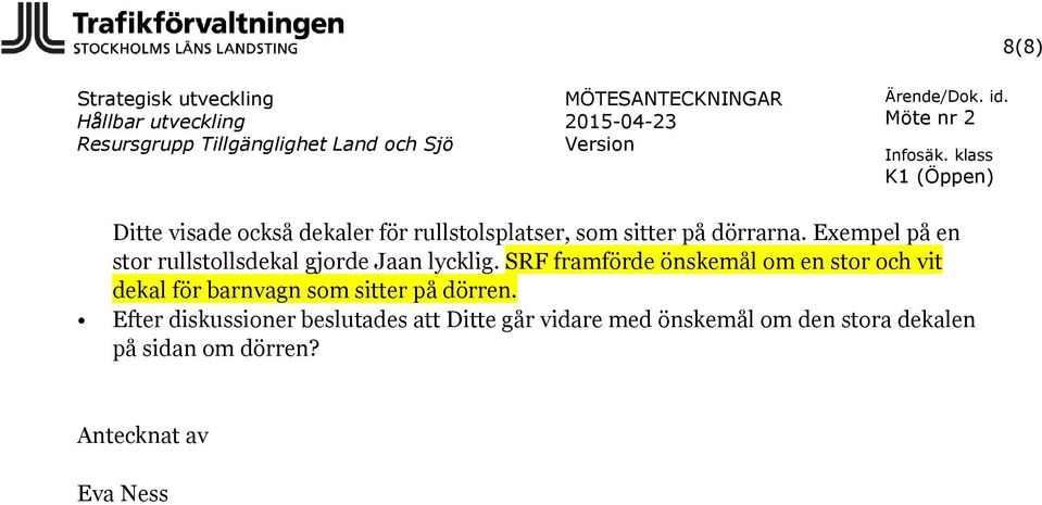 SRF framförde önskemål om en stor och vit dekal för barnvagn som sitter på dörren.