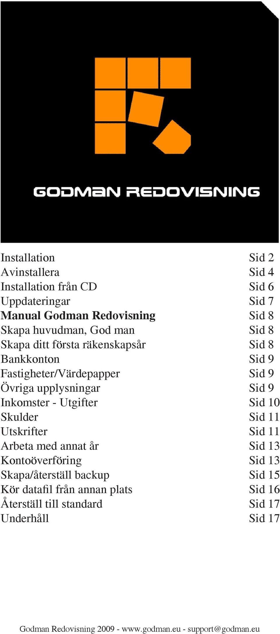 upplysningar Sid 9 Inkomster - Utgifter Sid 10 Skulder Sid 11 Utskrifter Sid 11 Arbeta med annat år Sid 13