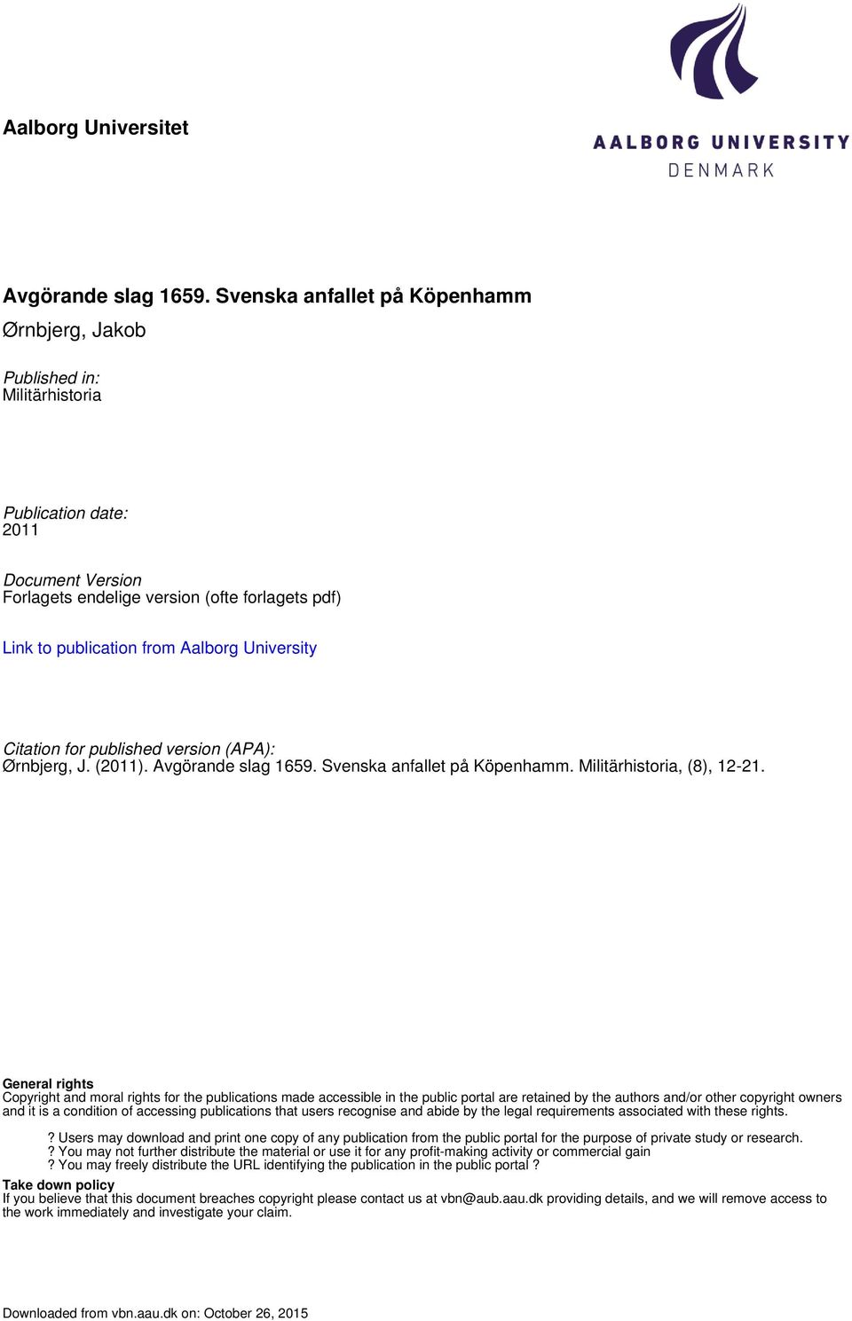 University Citation for published version (APA): Ørnbjerg, J. (2011). Avgörande slag 1659. Svenska anfallet på Köpenhamm. Militärhistoria, (8), 12-21.