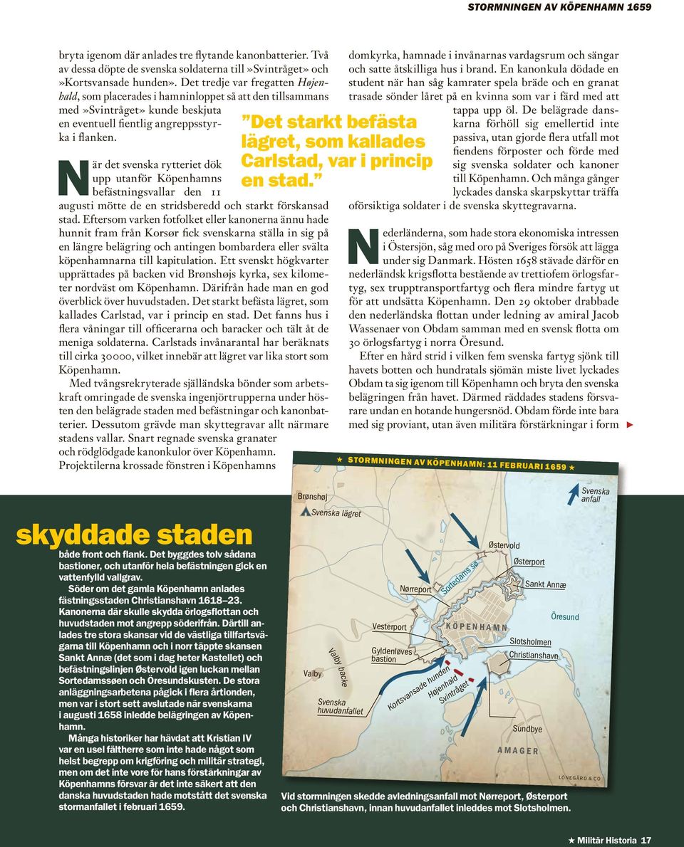 När det svenska rytteriet dök upp utanför Köpenhamns befästningsvallar den 11 augusti mötte de en stridsberedd och starkt förskansad stad.