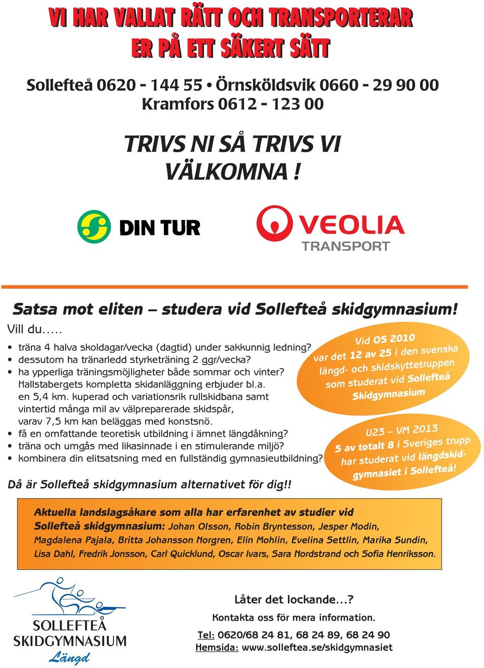 ha ypperliga träningsmöjligheter både sommar och vinter? Hallstabergets kompletta skidanläggning erbjuder bl.a. en 5,4 km.