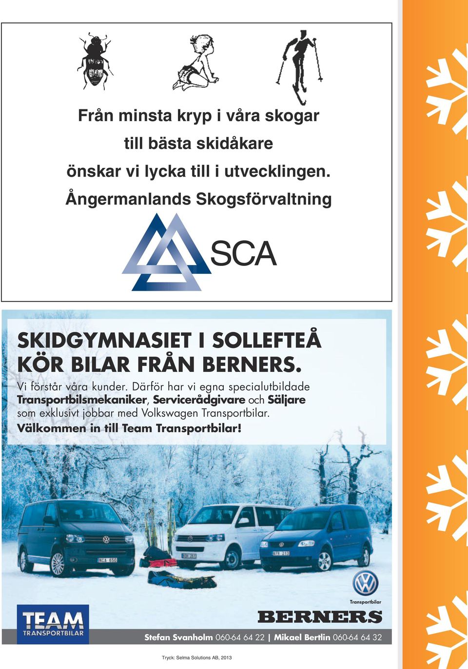 Därör har vi egna specialutbildade Transportbilsmekaniker, Servicerådgivare och Säljare som exklusivt jobbar med
