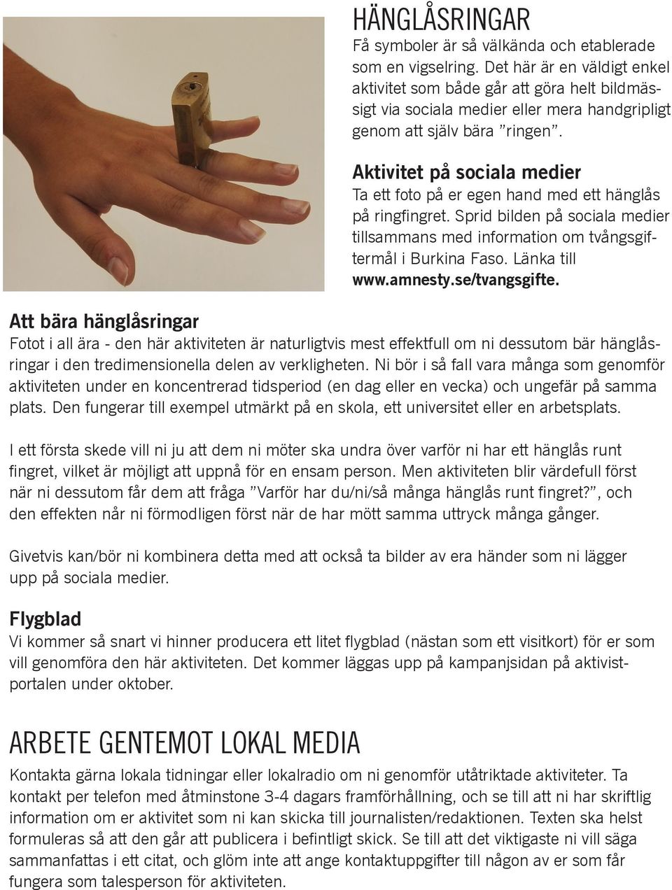 Aktivitet på sociala medier Ta ett foto på er egen hand med ett hänglås på ringfingret. Sprid bilden på sociala medier tillsammans med information om tvångsgiftermål i Burkina Faso. Länka till www.