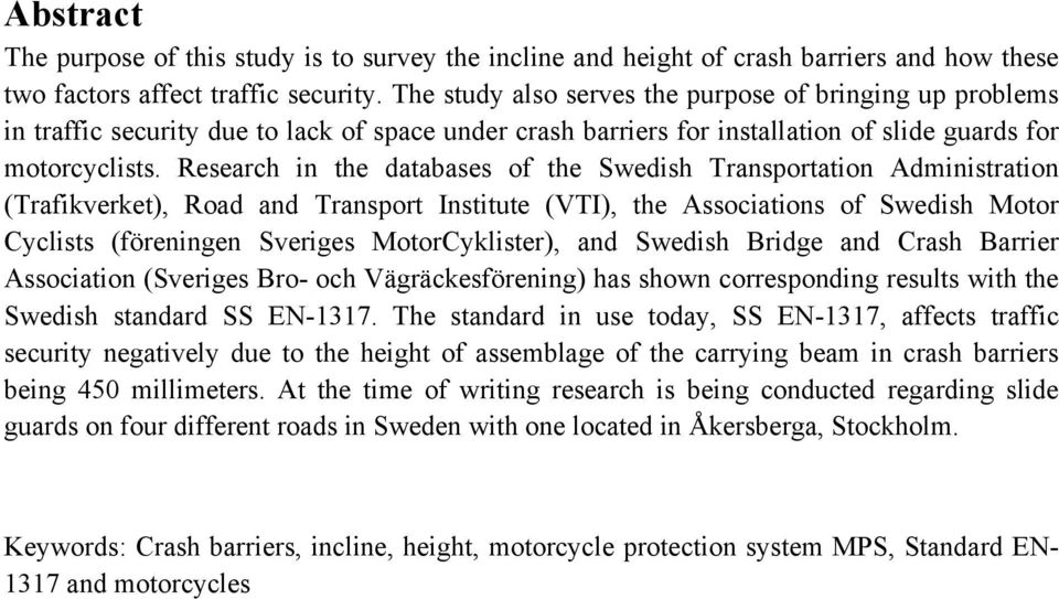 Research in the databases of the Swedish Transportation Administration (Trafikverket), Road and Transport Institute (VTI), the Associations of Swedish Motor Cyclists (föreningen Sveriges