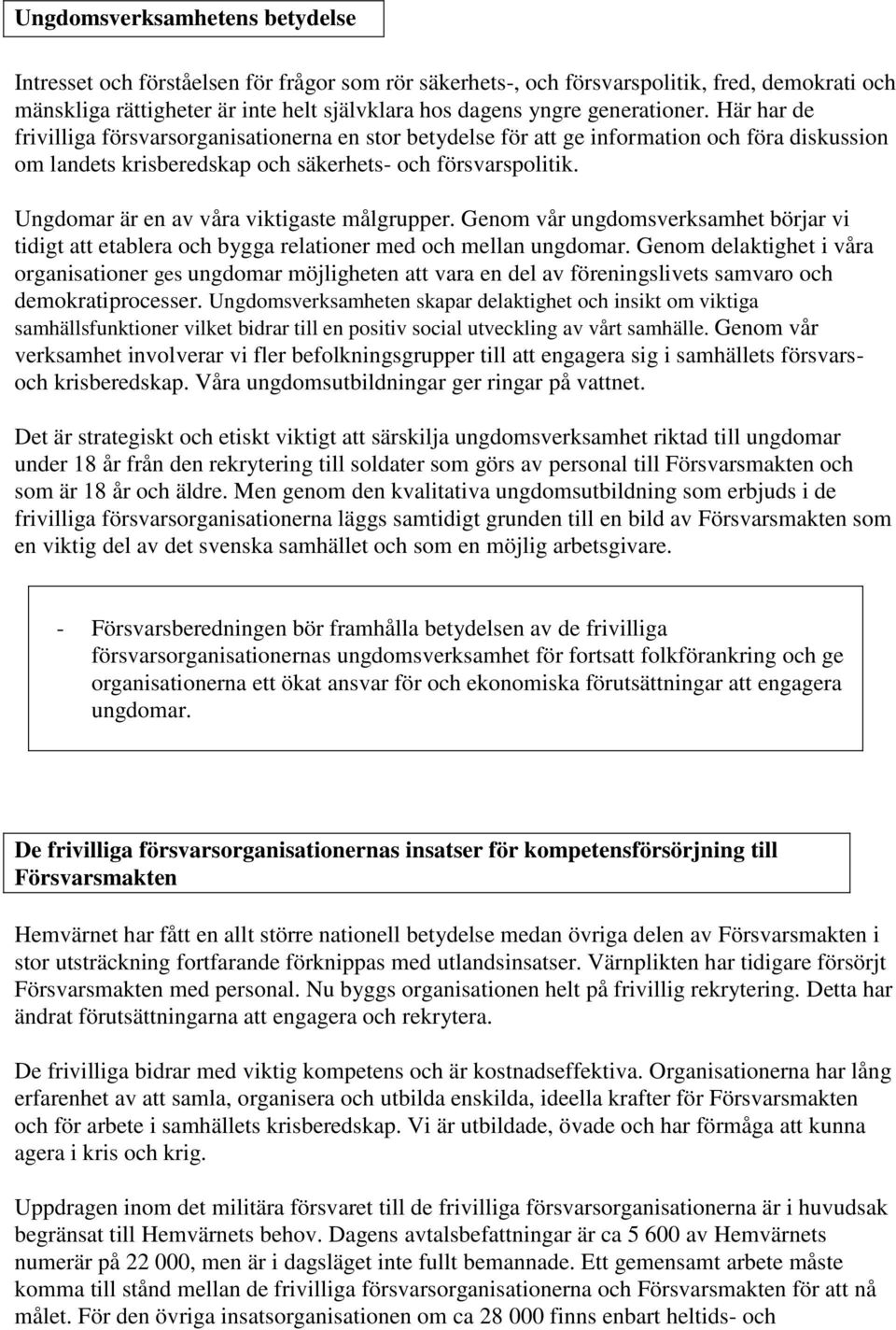 Ungdomar är en av våra viktigaste målgrupper. Genom vår ungdomsverksamhet börjar vi tidigt att etablera och bygga relationer med och mellan ungdomar.