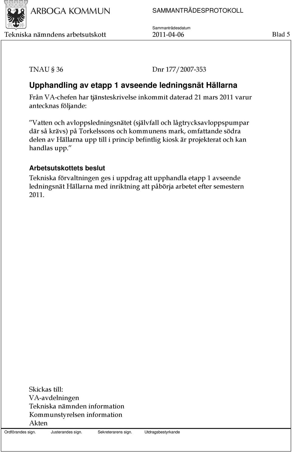 mark, omfattande södra delen av Hällarna upp till i princip befintlig kiosk är projekterat och kan handlas upp.