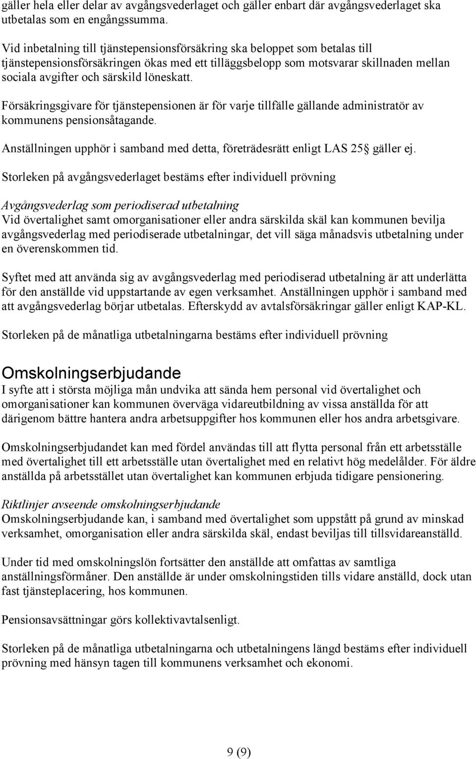 löneskatt. Försäkringsgivare för tjänstepensionen är för varje tillfälle gällande administratör av kommunens pensionsåtagande.