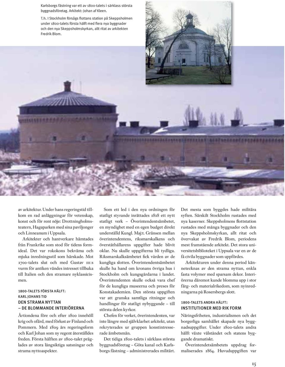 Under hans regeringstid tillkom en rad anläggningar för vetenskap, konst och för rent nöje: Drottningholmsteatern, Hagaparken med sina paviljonger och Linneanum i Uppsala.