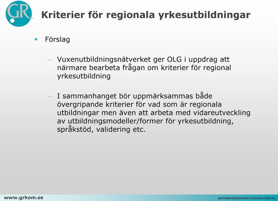 övergripande kriterier för vad som är regionala utbildningar men även att arbeta med vidareutveckling av