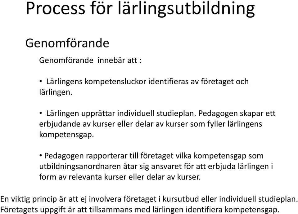 Pedagogen rapporterar till företaget vilka kompetensgap som utbildningsanordnaren åtar sig ansvaret för att erbjuda lärlingen i form av relevanta kurser