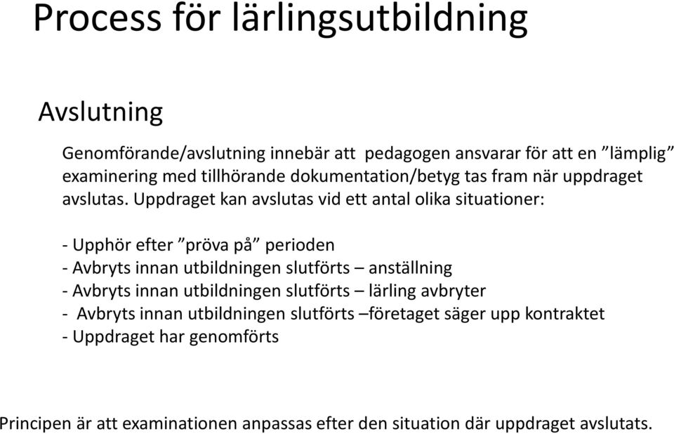 Uppdraget kan avslutas vid ett antal olika situationer: - Upphör efter pröva på perioden - Avbryts innan utbildningen slutförts anställning -