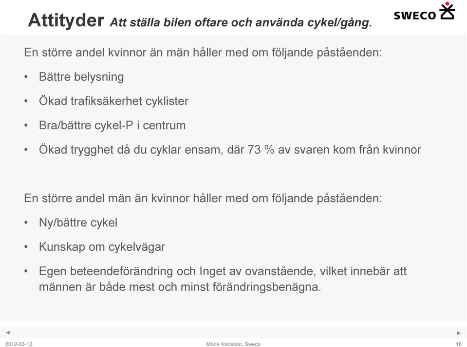 cykel-p i centrum Ökad trygghet då du cyklar ensam, där 73 % av svaren kom från kvinnor En större andel män än kvinnor