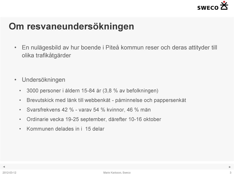 Brevutskick med länk till webbenkät - påminnelse och pappersenkät Svarsfrekvens 42 % - varav 54 %