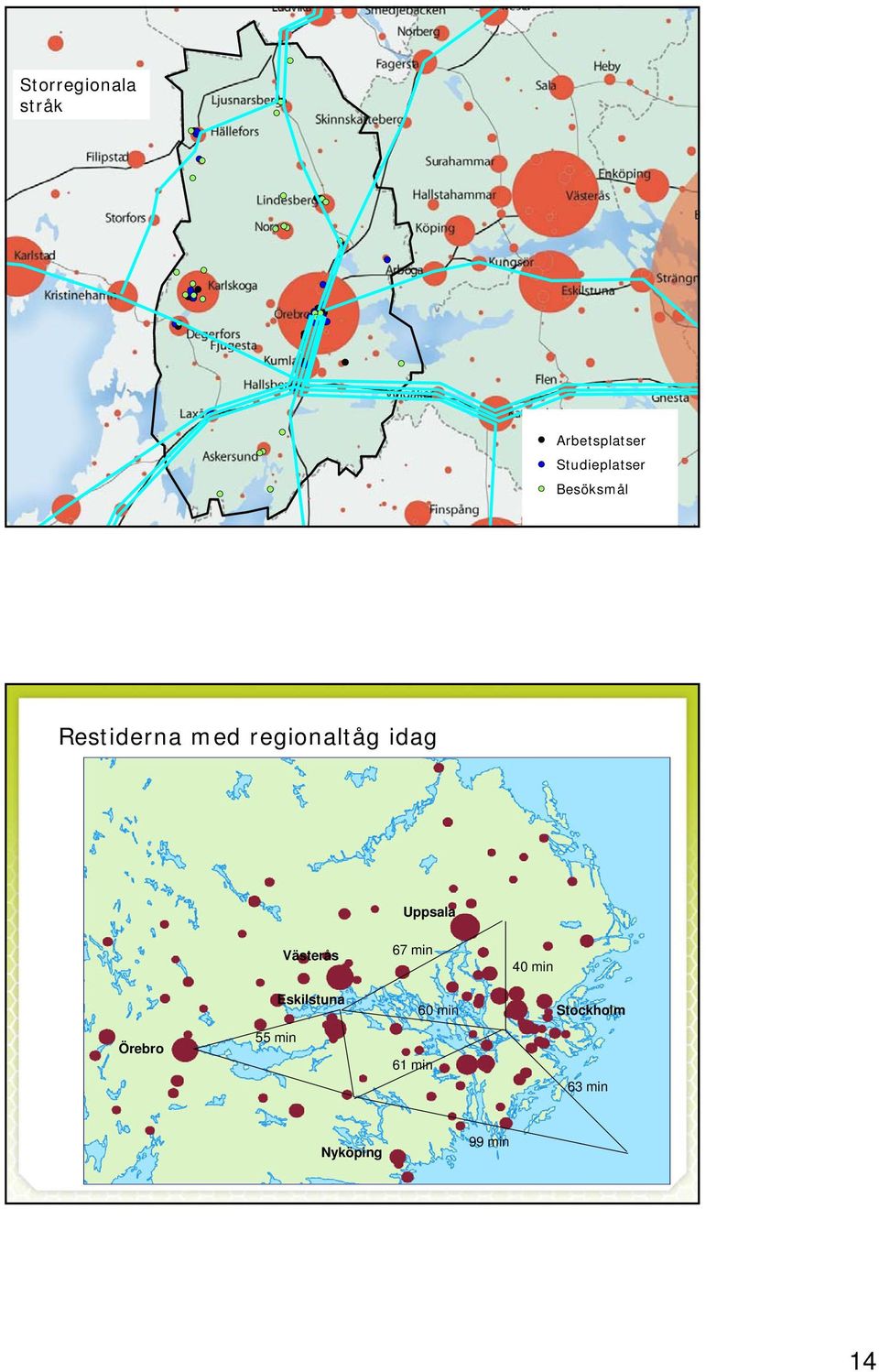 Uppsala Västerås 67 min 40 min Eskilstuna 60 min