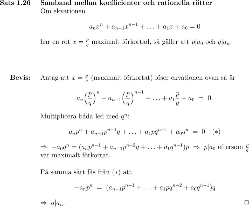 Antag att x = p q (maximalt förkortat) löser ekvationen ovan så är a n ( p q ) n + an 1 ( p q Multiplicera båda led med q n : ) n 1 +.