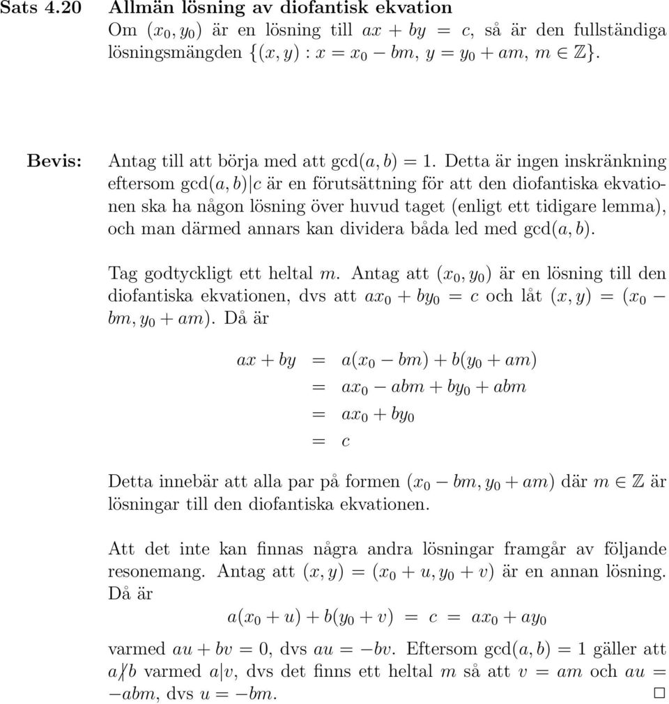 Detta är ingen inskränkning eftersom gcd(a, b) c är en förutsättning för att den diofantiska ekvationen ska ha någon lösning över huvud taget (enligt ett tidigare lemma), och man därmed annars kan