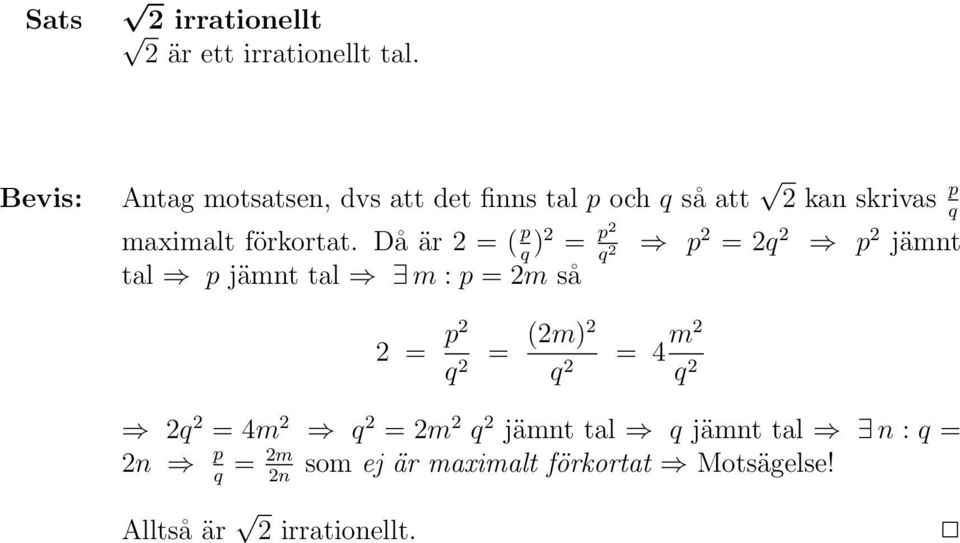 Då är 2 = ( p q )2 = p2 p 2 = 2q 2 p 2 jämnt q 2 tal p jämnt tal m : p = 2m så 2 = p2 q 2 = (2m)2