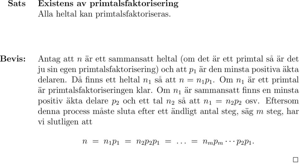 delaren. Då finns ett heltal n 1 så att n = n 1 p 1. Om n 1 är ett primtal är primtalsfaktoriseringen klar.