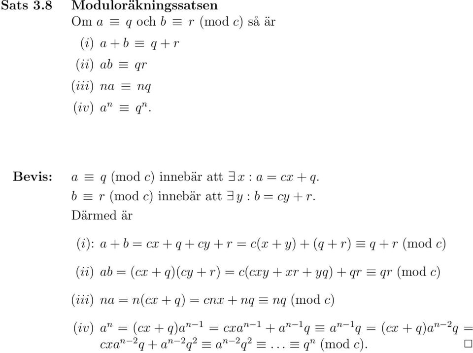 Därmed är (i): a + b = cx + q + cy + r = c(x + y) + (q + r) q + r (mod c) (ii) ab = (cx + q)(cy + r) = c(cxy + xr + yq) +