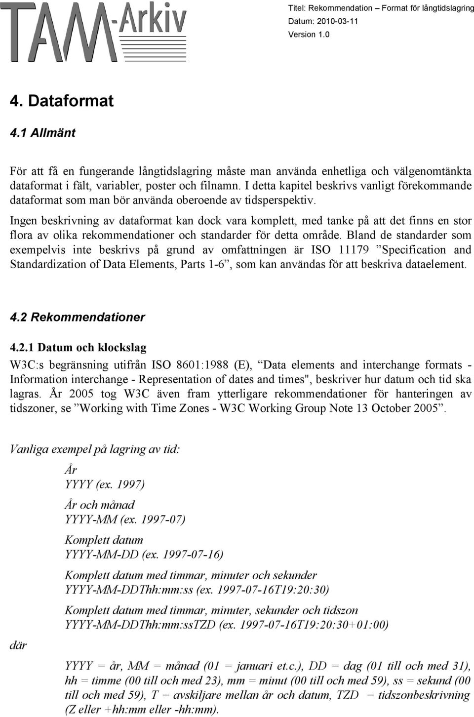 Ingen beskrivning av dataformat kan dock vara komplett, med tanke på att det finns en stor flora av olika rekommendationer och standarder för detta område.