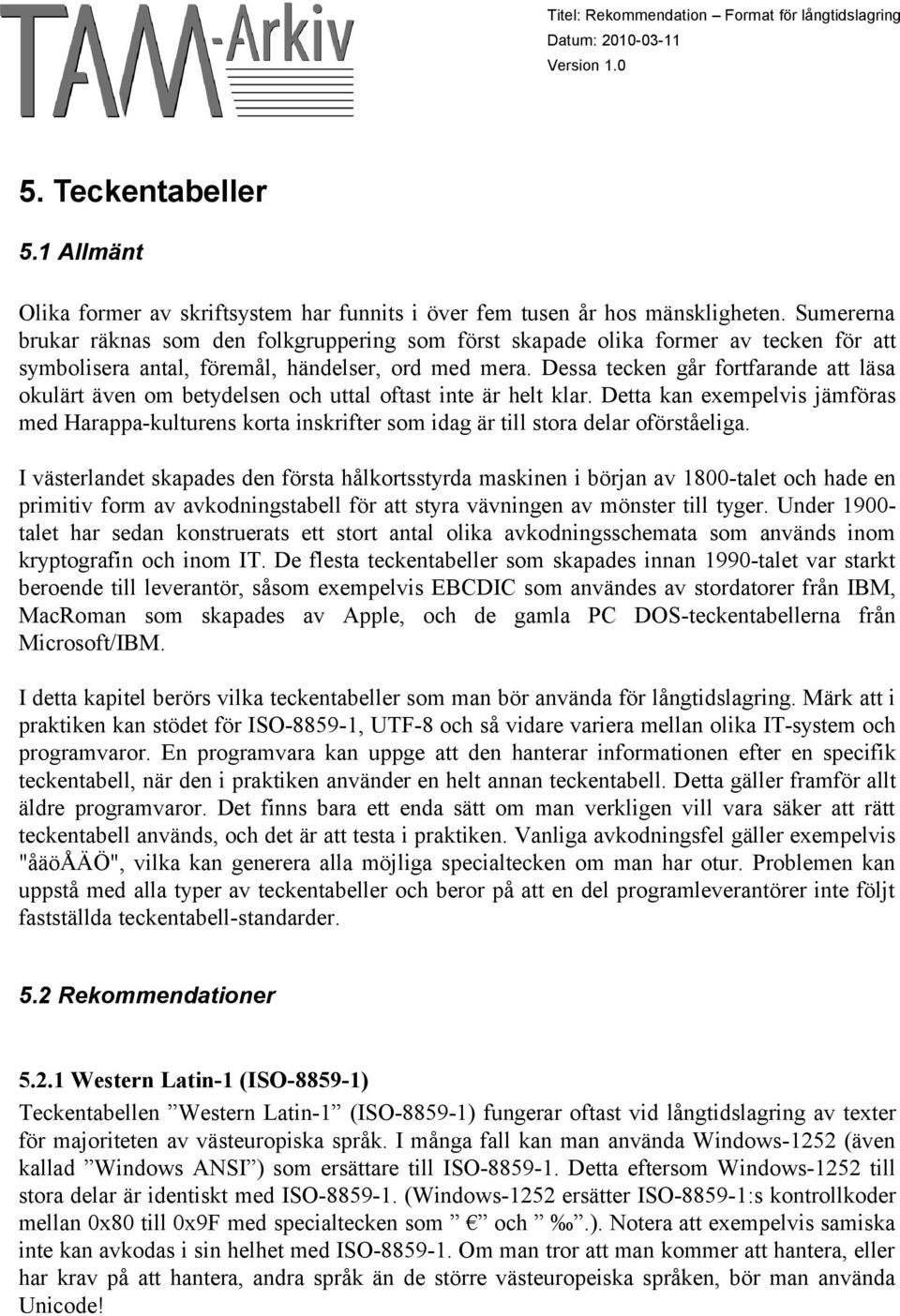 Dessa tecken går fortfarande att läsa okulärt även om betydelsen och uttal oftast inte är helt klar.