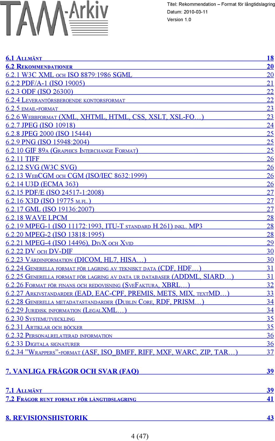 2.12 SVG (W3C SVG) 26 6.2.13 WEBCGM OCH CGM (ISO/IEC 8632:1999) 26 6.2.14 U3D (ECMA 363) 26 6.2.15 PDF/E (ISO 24517-1:2008) 27 6.2.16 X3D (ISO 19775 M.FL.) 27 6.2.17 GML (ISO 19136:2007) 27 6.2.18 WAVE LPCM 28 6.