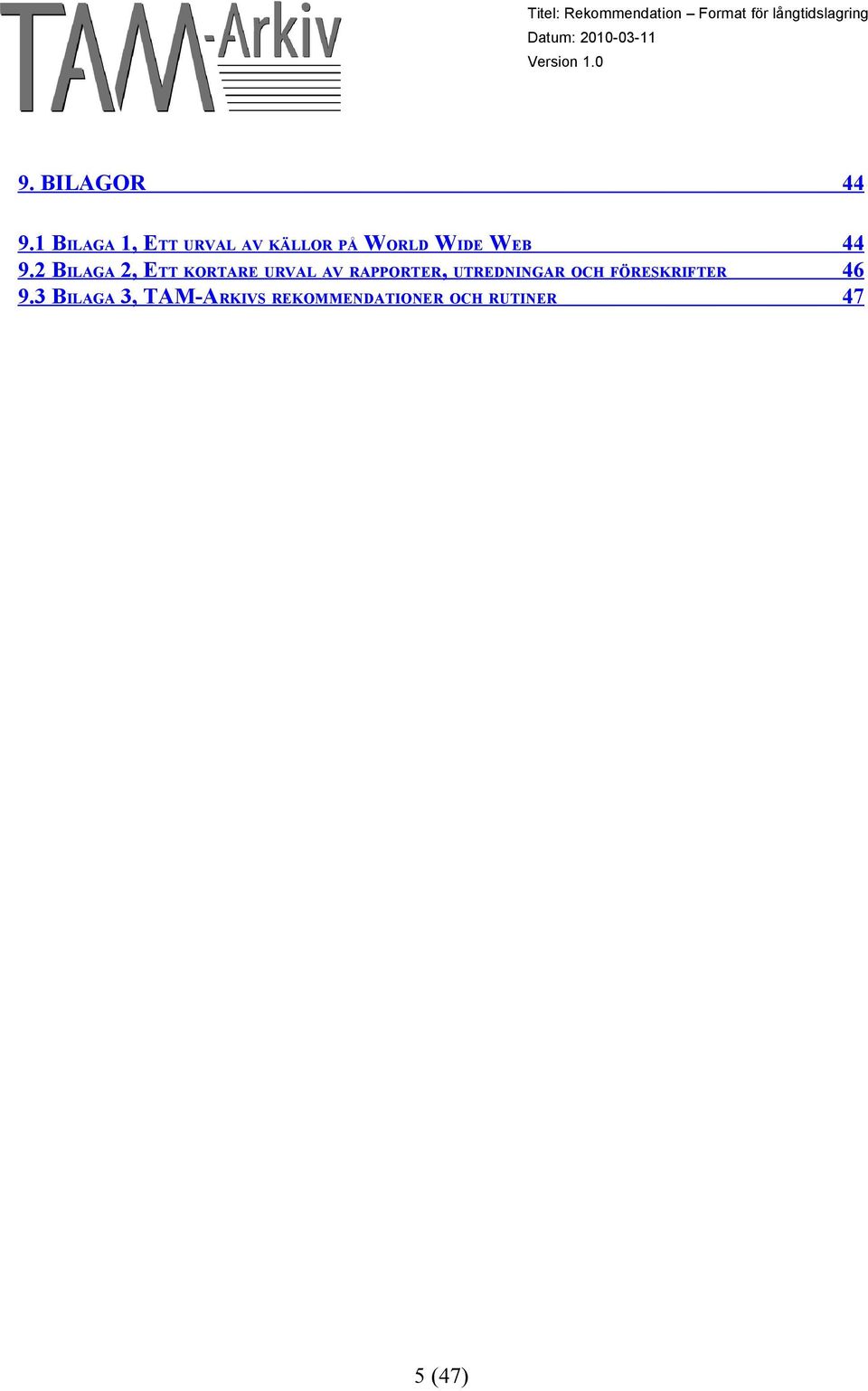 9.2 BILAGA 2, ETT KORTARE URVAL AV RAPPORTER,