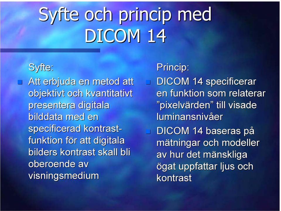 oberoende av visningsmedium Princip: DICOM 14 specificerar en funktion som relaterar pixelvärden till