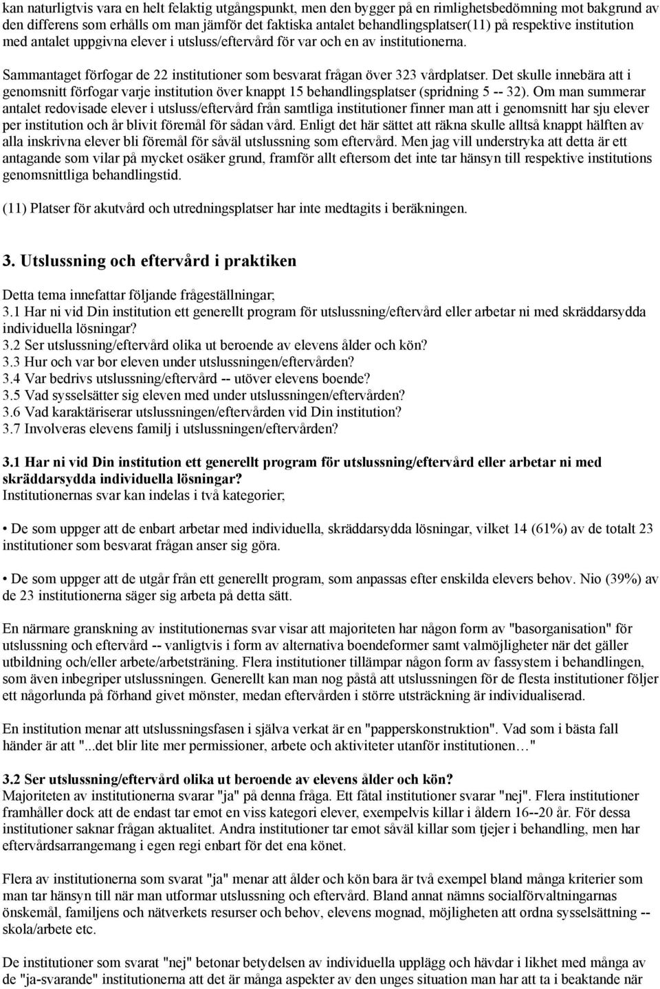 Det skulle innebära att i genomsnitt förfogar varje institution över knappt 15 behandlingsplatser (spridning 5 -- 32).