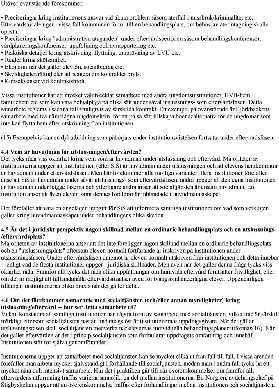 Preciseringar kring "administrativa åtaganden" under eftervårdsperioden såsom behandlingskonferenser, vårdplaneringskonferenser, uppföljning och avrapportering etc.