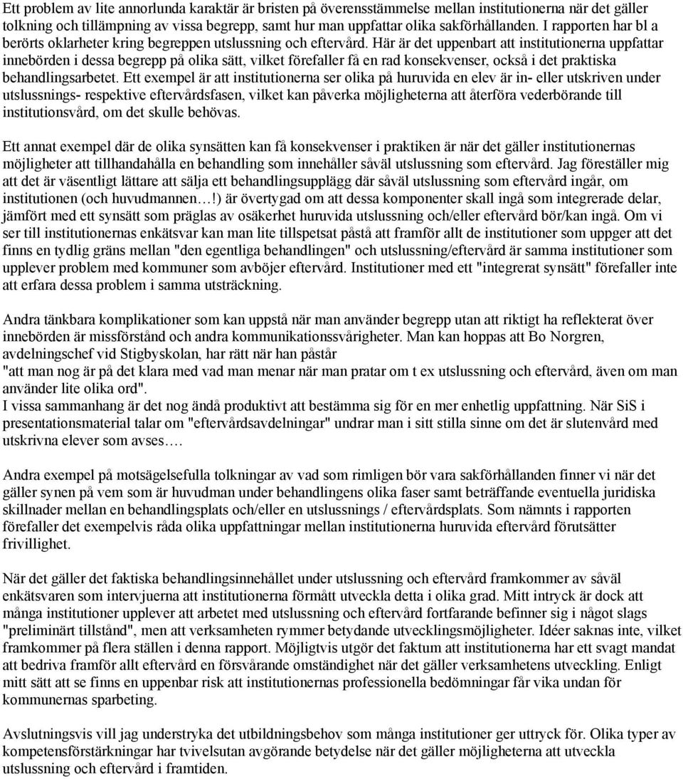 Här är det uppenbart att institutionerna uppfattar innebörden i dessa begrepp på olika sätt, vilket förefaller få en rad konsekvenser, också i det praktiska behandlingsarbetet.