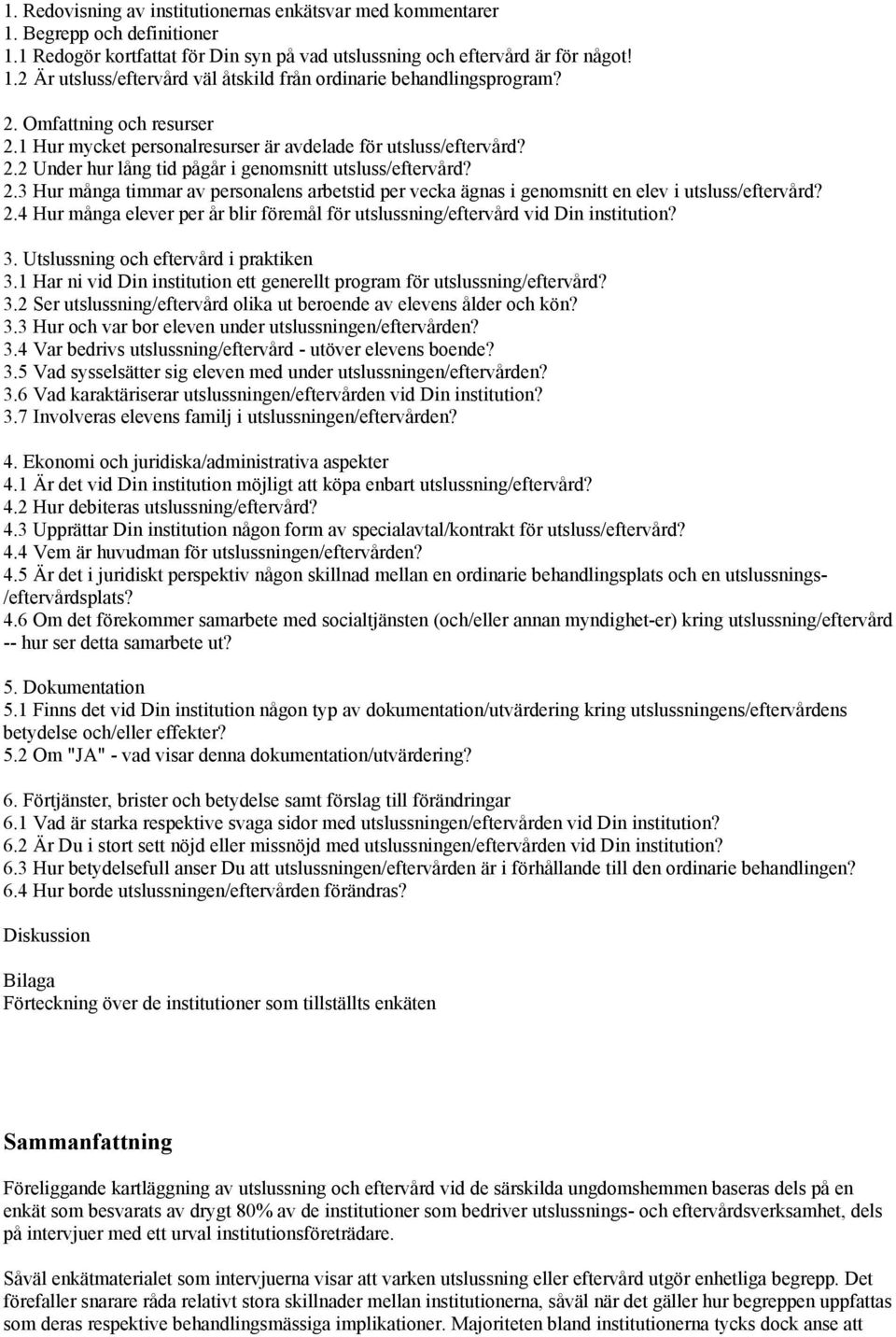 2.4 Hur många elever per år blir föremål för utslussning/eftervård vid Din institution? 3. Utslussning och eftervård i praktiken 3.