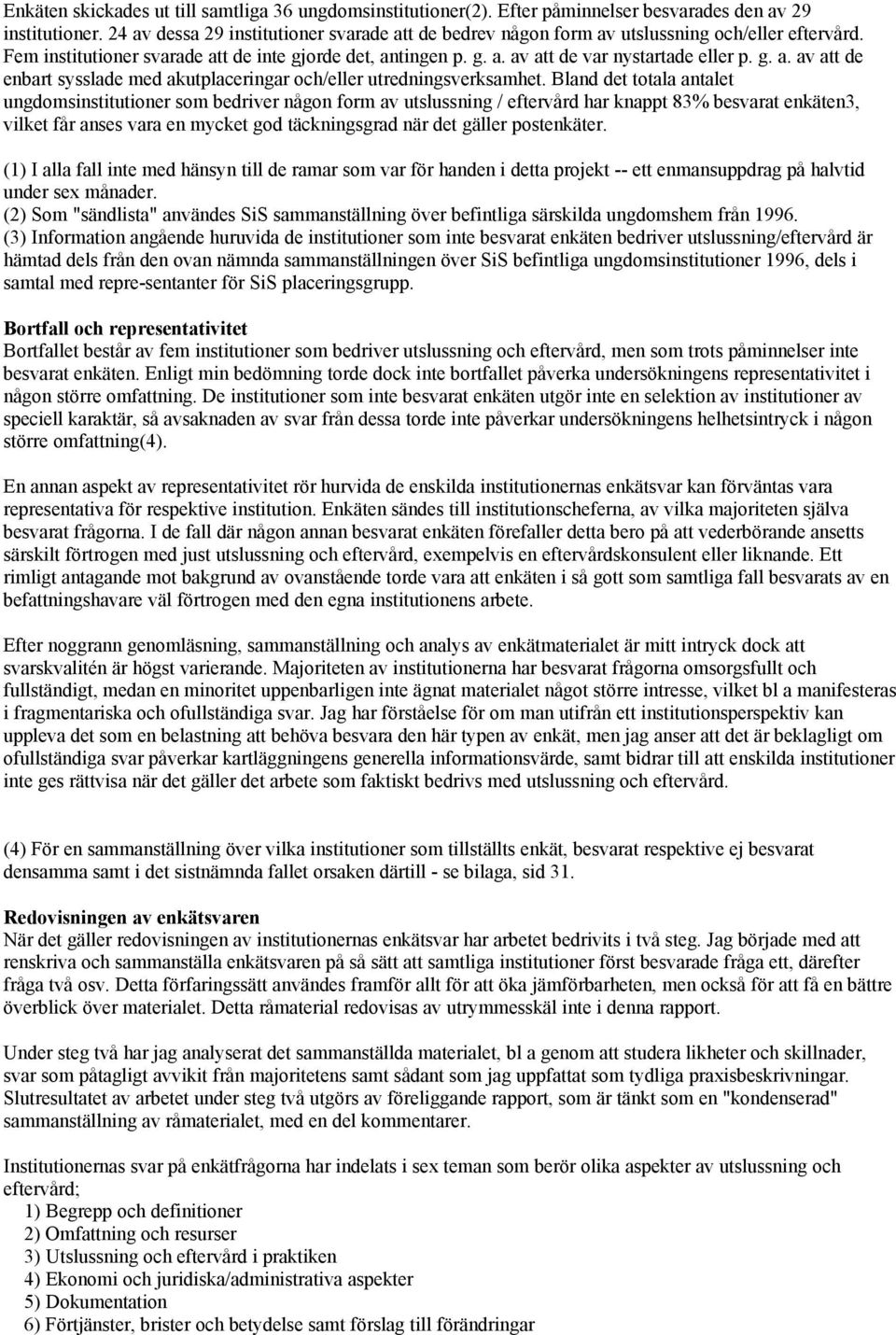 g. a. av att de enbart sysslade med akutplaceringar och/eller utredningsverksamhet.