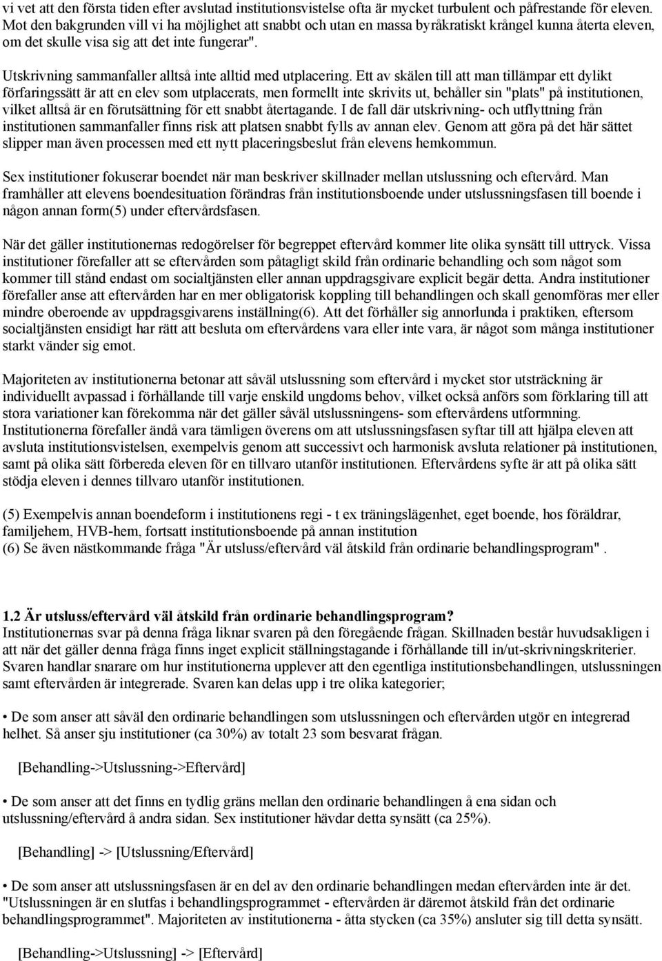 Utskrivning sammanfaller alltså inte alltid med utplacering.