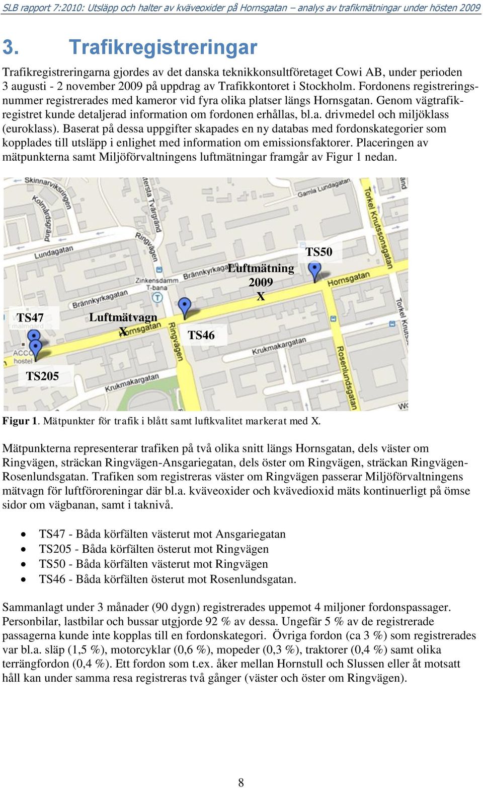 Baserat på dessa uppgifter skapades en ny databas med fordonskategorier som kopplades till utsläpp i enlighet med information om emissionsfaktorer.