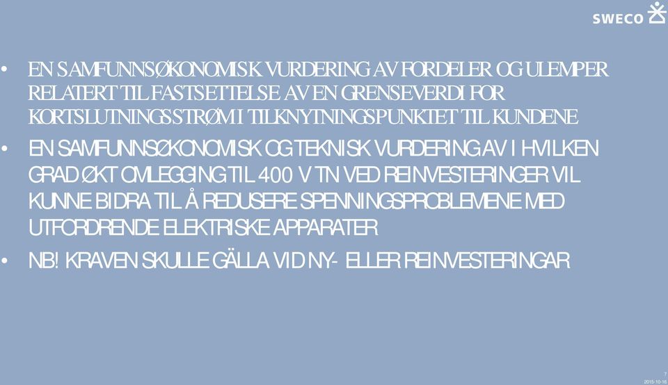 HVILKEN GRAD ØKT OMLEGGING TIL 400 V TN VED REINVESTERINGER VIL KUNNE BIDRA TIL Å REDUSERE