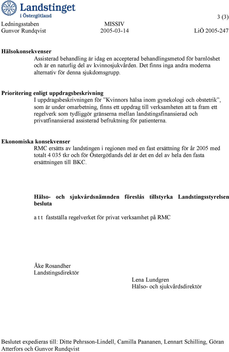 Prioritering enligt uppdragsbeskrivning I uppdragsbeskrivningen för Kvinnors hälsa inom gynekologi och obstetrik, som är under omarbetning, finns ett uppdrag till verksamheten att ta fram ett