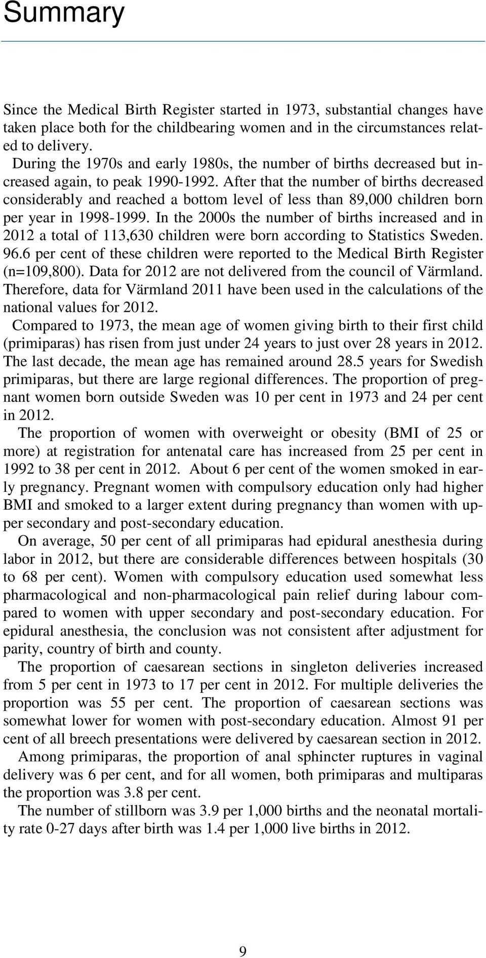 After that the number of births decreased considerably and reached a bottom level of less than 89,000 children born per year in 1998-1999.
