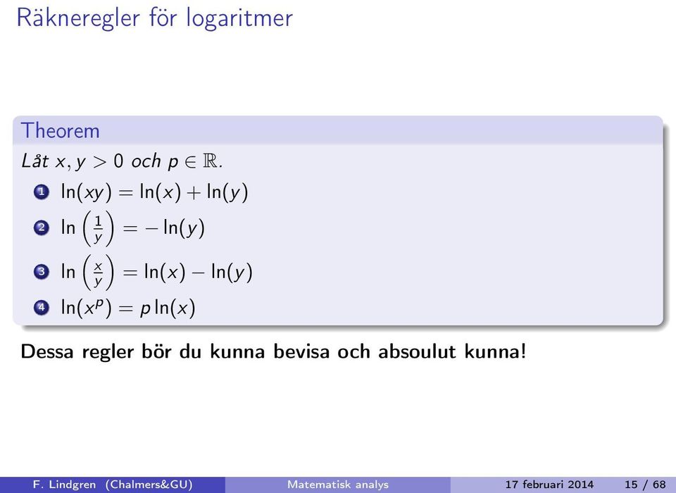 ln(y) 4 ln(x p ) = p ln(x) Dessa regler bör du kunna bevisa och