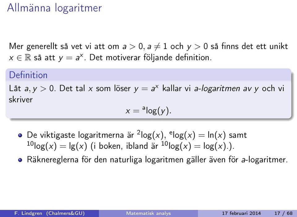 Det tal x som löser y = a x kallar vi a-logaritmen av y och vi skriver x = a log(y).