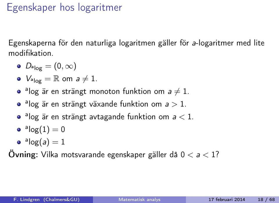 a log är en strängt växande funktion om a > 1. a log är en strängt avtagande funktion om a < 1.