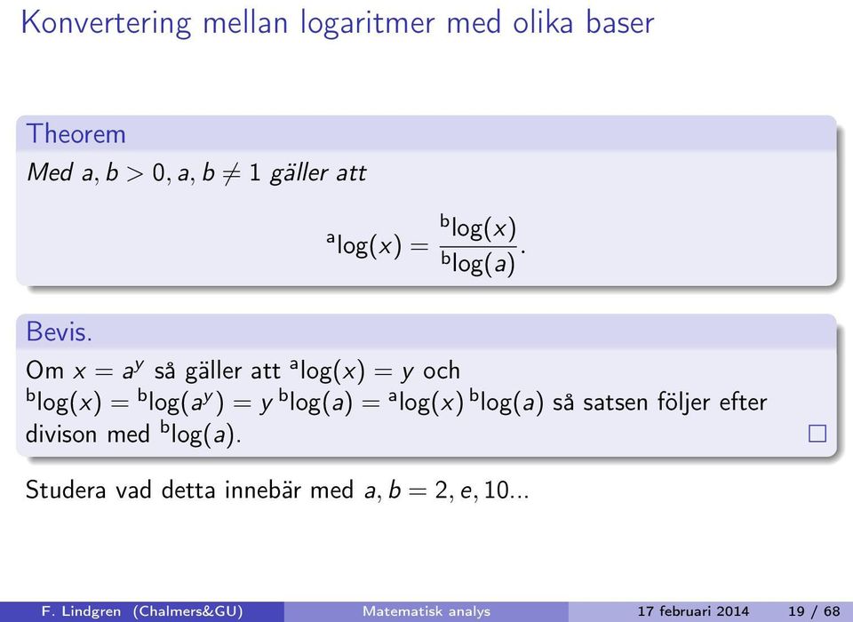 Om x = a y så gäller att a log(x) = y och b log(x) = b log(a y ) = y b log(a) = a log(x) b