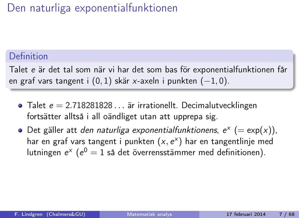 Decimalutvecklingen fortsätter alltså i all oändliget utan att upprepa sig.